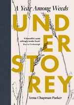 Understorey: A Year Among Weeds