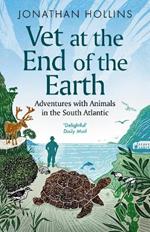 Vet at the End of the Earth: Adventures with Animals in the South Atlantic