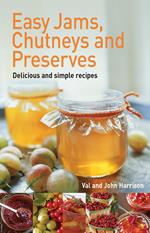 Easy Jams, Chutneys and Preserves