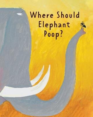 The Smelly Book: Where Should Elephant Poop? - Gong Ruping - cover