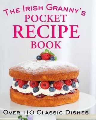 The Irish Granny's Pocket Recipe Book: Over 110 Classic Dishes - cover