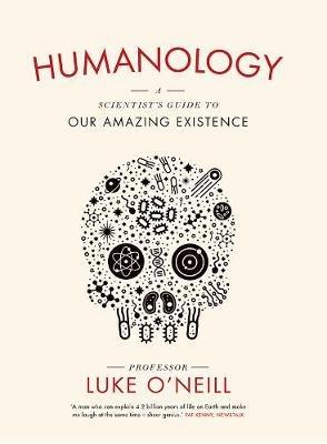 Humanology: A Scientist’s Guide to our Amazing Existence - Luke O'Neill - cover