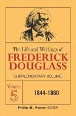 The Life and Writings of Frederick Douglass Volume 5: Supplementary Volume