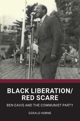 Black Liberation / Red Scare: Ben Davis and the Communist Party - Gerald Horne - cover