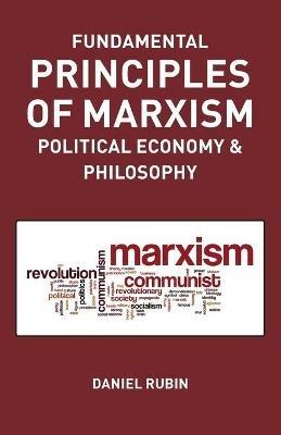 Fundamental Prnciples of Marxism: political economy and philosophy - Daniel Rubin - cover