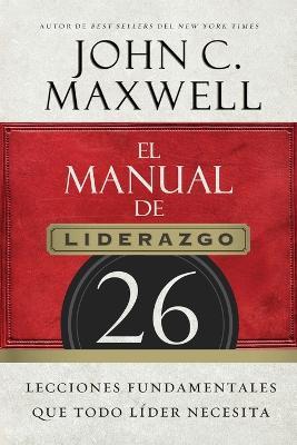 El manual de liderazgo: 26 lecciones fundamentales que todo lider necesita - John C. Maxwell - cover