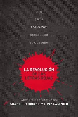 La revolucion de las letras rojas: ?Y si Jesus realmente quiso decir lo que dijo? - Shane Claiborne,Tony Campolo - cover