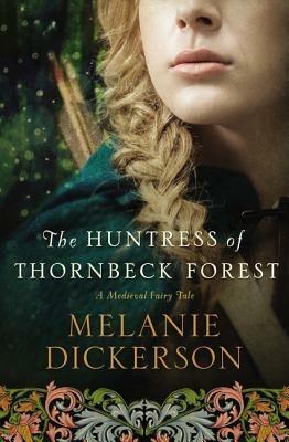 The Huntress of Thornbeck Forest - Melanie Dickerson - cover