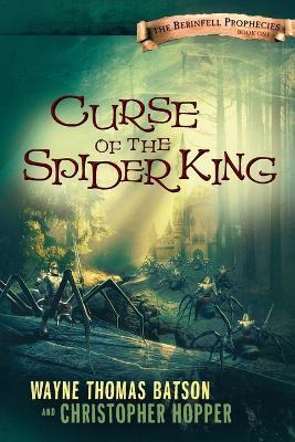 Curse of the Spider King: The Berinfell Prophecies Series - Book One - Wayne Thomas Batson,Christopher Hopper - cover