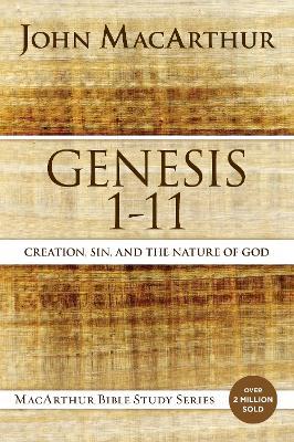 Genesis 1 to 11: Creation, Sin, and the Nature of God - John F. MacArthur - cover