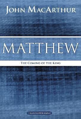 Matthew: The Coming of the King - John F. MacArthur - cover