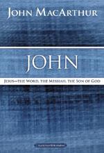 John: Jesus - The Word, the Messiah, the Son of God