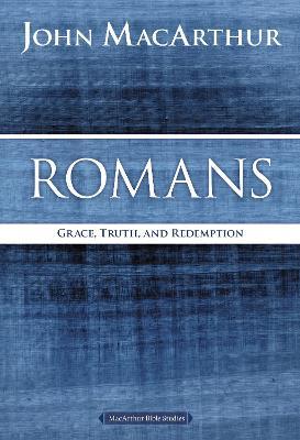 Romans: Grace, Truth, and Redemption - John F. MacArthur - cover