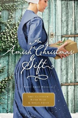 An Amish Christmas Gift: Three Amish Novellas - Amy Clipston,Ruth Reid,Kelly Irvin - cover