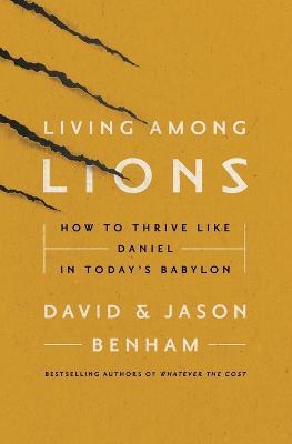Living Among Lions: How to Thrive like Daniel in Today's Babylon - Jason Benham,David Benham - cover