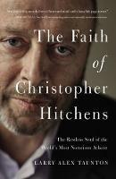 The Faith of Christopher Hitchens: The Restless Soul of the World's Most Notorious Atheist - Larry Alex Taunton - cover