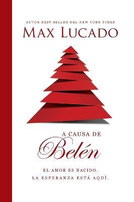 A causa de Belen: El amor es nacido. La esperanza esta aqui. - Max Lucado - cover