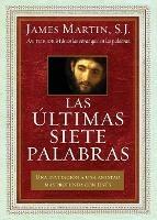 ?ltimas Siete Palabras: Una Invitaci?n a Una Amistad M?s Profunda Con Jes?s