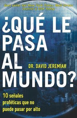 ?Que le pasa al mundo?: Diez senales profeticas que no puede pasar por alto - David Jeremiah - cover