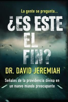 ?Es este el fin?: Senales de la providencia divina en un nuevo mundo preocupante - David Jeremiah - cover