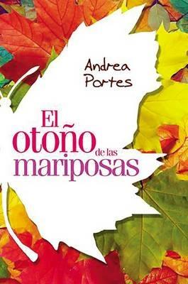 El otono de las mariposas: Cuando el que amas tiene alas, ?como lo puedes separar del cielo? - Andrea Portes - cover