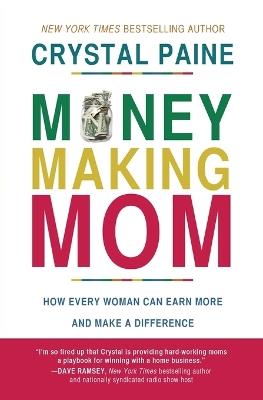 Money-Making Mom: How Every Woman Can Earn More and Make a Difference - Crystal Paine - cover