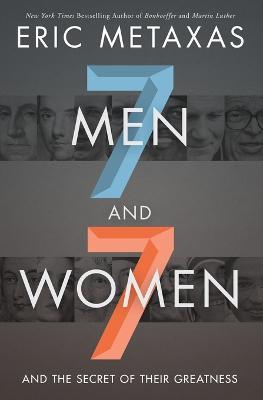 Seven Men and Seven Women: And the Secret of Their Greatness - Eric Metaxas - cover