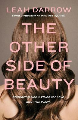 The Other Side of Beauty: Embracing God's Vision for Love and True Worth - Leah Darrow - cover