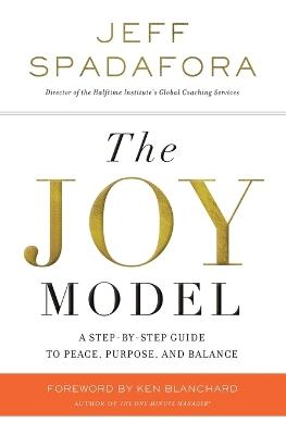 The Joy Model: A Step-by-Step Guide to Peace, Purpose, and Balance - Jeff Spadafora - cover