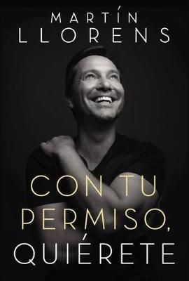 Con Tu Permiso. Quiérete: Atrévete a Descubir La Divina Belleza de Tu Presencia - Martin Llorens - cover