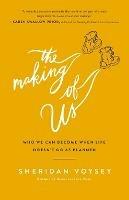 The Making of Us: Who We Can Become When Life Doesn't Go As Planned - Sheridan Voysey - cover