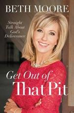 Get Out of That Pit: Straight Talk about God's Deliverance