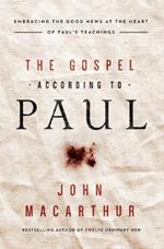 The Gospel According to Paul: Embracing the Good News at the Heart of Paul's Teachings