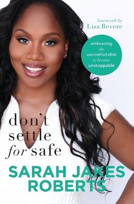 Don't Settle for Safe: Embracing the Uncomfortable to Become Unstoppable - Sarah Jakes Roberts - cover