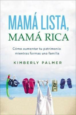 Mama lista, mama rica: Como aumentar tu patrimonio mientras formas una familia - Kimberly Palmer - cover