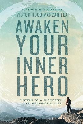 Awaken Your Inner Hero: 7 Steps to a Successful and Meaningful Life - Victor Hugo Manzanilla - cover