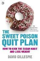 The Sweet Poison Quit Plan: How to kick the sugar habit and lose weight fast - David Gillespie - cover