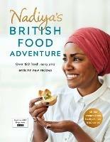 Nadiya's British Food Adventure: Beautiful British recipes with a twist, from the Bake Off winner & bestselling author of Time to Eat - Nadiya Hussain - cover