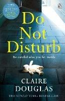 Do Not Disturb: The chilling novel by the author of THE COUPLE AT NO 9 - Claire Douglas - cover