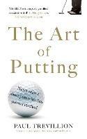 The Art of Putting: Trevillion's Method of Perfect Putting - Paul Trevillion - cover