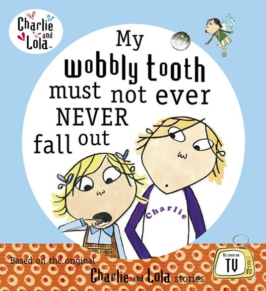 Charlie and Lola: My Wobbly Tooth Must Not ever Never Fall Out - Lauren Child - ebook