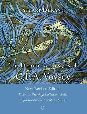 The Decorative Designs of C.F.A. Voysey: New Revised Edition: From the Drawings Collection of the Royal Institute of British Architects - Stuart Durant - cover