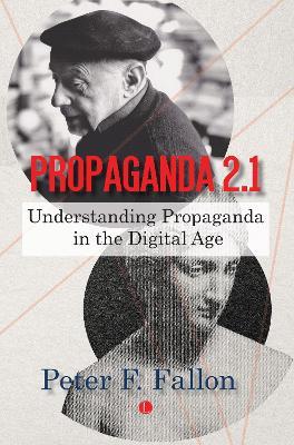 Propaganda 2.1: Understanding Propaganda in the Digital Age - Peter K. Fallon - cover