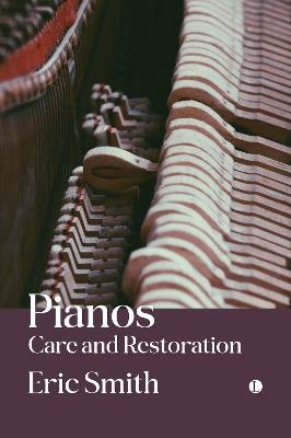 Pianos: Care and Restoration - Eric Smith - cover