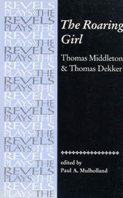 The Roaring Girl: Thomas Middleton & Thomas Dekker - Paul Mulholland - cover