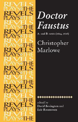 Doctor Faustus, A- and B- Texts 1604: Christopher Marlowe - David Bevington,Eric Rasmussen - cover