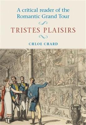 A Critical Reader of the Romantic Grand Tour: Tristes Plaisirs - Chloe Chard - cover