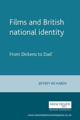 Films and British National Identity: From Dickens to Dad's Army' - Jeffrey Richards - cover