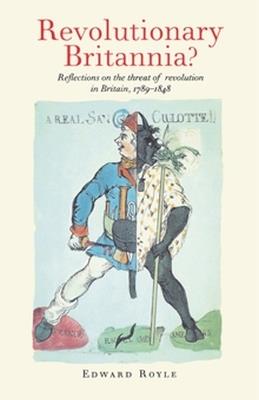 Revolutionary Britannia?: Reflections on the Threat of Revolution in Britain, 1789-1848 - Edward Royle - cover