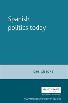 Spanish Politics Today - John Gibbons - cover